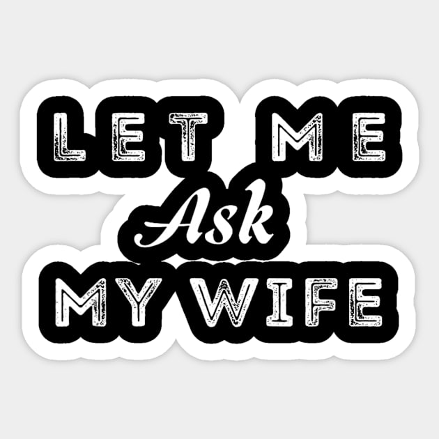 Let Me Ask My Wife Funny Sticker by nadenescarpellos